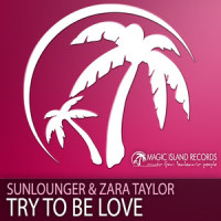 Try To Be Love_Sunlounger,Zara Taylor