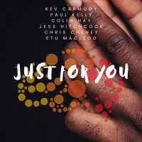Just for You_Kev Carmody,Paul Kelly,Jess Hitchcock,Colin Hay,Chris Cheney,Stu Macleod