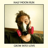 Grow into Love_Half Moon Run