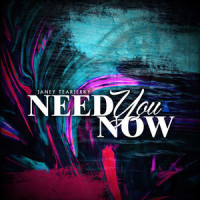 Need You Now_Janey Tearjerky