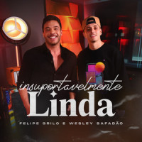 Insuportavelmente Linda_Felipe Grilo,Wesley Safadão