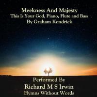Meekness And Majesty(This Is Your God, Piano, Flute And Bass)_Graham Kendrick,Richard M.S. Irwin