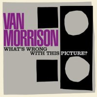 What's Wrong with This Picture?_Van Morrison