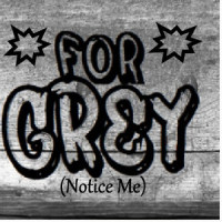 For Grey(Notice Me)_For Grey,Cody Davis,Kristance Kobilis,SelfishJimmy,Lacy Crain