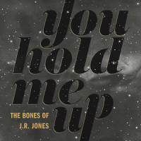 You Hold Me Up_The Bones of J.R. Jones