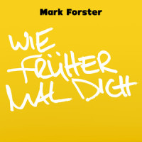 Wie Früher Mal Dich_Mark Forster