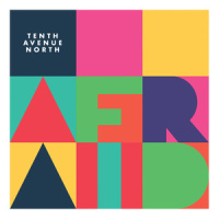 Afraid_Tenth Avenue North