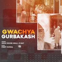 Gwachya Gurbakash_Sidhu Moose Wala,R Nait