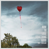How to Lose Something Good_Mørland,Miia