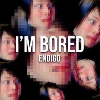 I'm Bored_Endigo