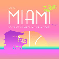 Go to Miami_TooLate,Kid Travis,Rey Joven