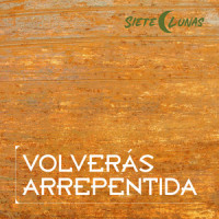 Volverás Arrepentida_Siete Lunas