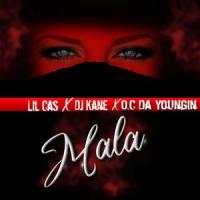 Mala_Lil Cas,DJ Kane,O.C Da Youngin