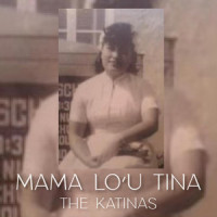 Mama Lo'u Tinā_The Katinas