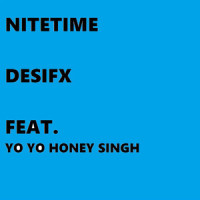 Nitetime (feat. Yo Yo Honey Singh)_Desifx,Yo Yo Honey Singh