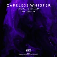 Careless Whisper_Ablaikan,Aby Maby,Paulina