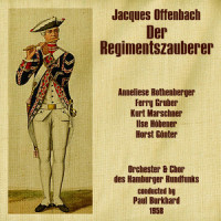 Der Regimentszauberer: Act I. Part 10_Ilse Hübener,Anneliese Rothenberger,Horst Gunter,Ferry Gruber,Kurt Marschner,Chor des Hamburger Rundfunks,Paul Burkhard,Orchester des Hamburger Rundfunks