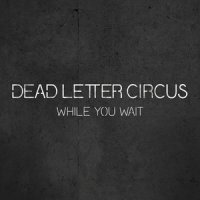 While You Wait_Dead Letter Circus