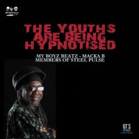 The Youths Are Being Hypnotised (feat. Macka B & Members of Steel Pulse)_My Boyz Beatz,Macka B,Members of Steel Pulse