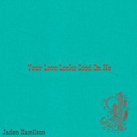 Your Love Looks Good on Me_Jaden Hamilton