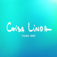 Coisa Linda_Tiago Iorc,Leo Fressato