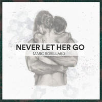 Never Let Her Go_Marc Robillard