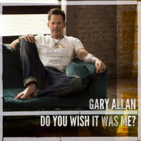 Do You Wish It Was Me?_Gary Allan