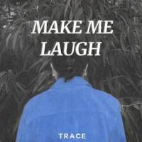 Make Me Laugh_TRACE