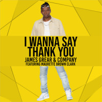 I Wanna Say Thank You_James Grear & Company,Maurette Brown Clark