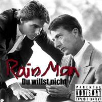 Du willst nicht_Rain Man