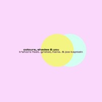 Colours, Shades & You (feat. Hans., Gretel & Joe Kaptein)_K'shore,Hans.,Gretel,Joe Kaptein