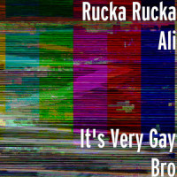 It's Very Gay Bro_Rucka Rucka Ali