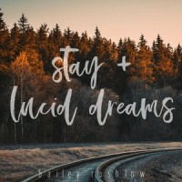 Stay + Lucid Dreams_Bailey Rushlow