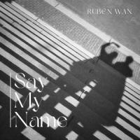 Say My Name_Ruben Wan