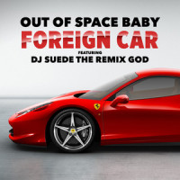 Foreign Car_DJ Suede The Remix God,Out of Space Baby
