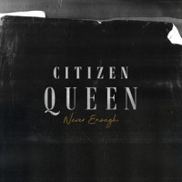 Never Enough_Citizen Queen