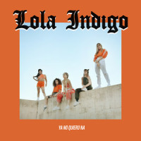 Ya No Quiero Ná_Lola Indigo