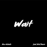 Wait(feat. Kid Travis)_Kev Nichols,Kid Travis