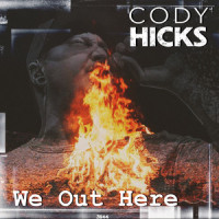 We Out Here_Cody Hicks