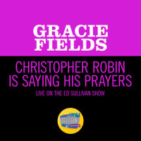 Christopher Robin Is Saying His Prayers_Gracie Fields