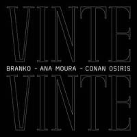 Vinte Vinte_Ana Moura,Branko,Conan Osíris