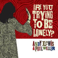 Are You Trying to Be Lonely?_Andy Lewis,Paul Weller