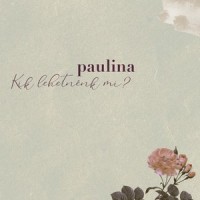 Kik Lehetnénk Mi?_Paulina