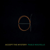 Accept the Mystery_Pablo Nouvelle