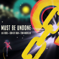 Must Be Undone_Lia Rose,Son of Nun,Tom Morello,Geoff McCann,Avi Vinocur