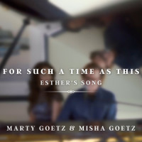 For Such a Time as This(Esther's Song)_Marty Goetz,Misha Goetz