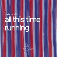 All This Time Running_Craig Cardiff