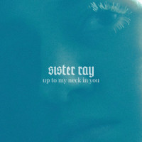Up To My Neck In You_Sister Ray