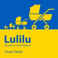 Lulilu(Strollers on the Platform)(feat. July Vitraniuk, Kate Kosia & @Aleks12Alex)_Stuart Stotts,July Vitraniuk,Kate Kosia,@Aleks12Alex