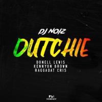 Dutchie (feat. Raggadat Cris)_DJ Noiz,Donell Lewis,Kennyon Brown,Raggadat Cris